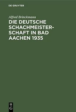 PDF Die Deutsche Schachmeisterschaft in Bad Aachen 1935 von Alfred Brinckmann