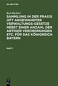 E-Book (pdf) Sammlung in der Praxis oft angewandter Verwaltungs-Gesetze nebst einer Anzahl der artiger Verordnungen etc. für das Königreich Bayern von Karl Buchert
