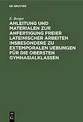 E-Book (pdf) Anleitung und Materialen zur Anfertigung freier lateinischer Arbeiten insbesondere zu extemporalen Uebungen für die obersten Gymnasialklassen von E. Berger