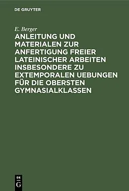 E-Book (pdf) Anleitung und Materialen zur Anfertigung freier lateinischer Arbeiten insbesondere zu extemporalen Uebungen für die obersten Gymnasialklassen von E. Berger