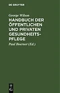 E-Book (pdf) Handbuch der öffentlichen und privaten Gesundheitspflege von George Wilson