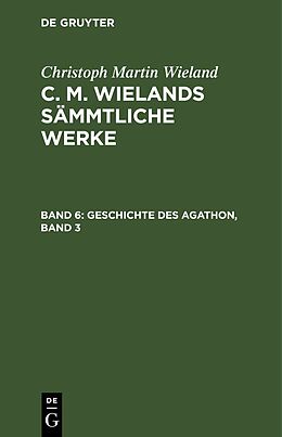 Fester Einband Christoph Martin Wieland: C. M. Wielands Sämmtliche Werke / Geschichte des Agathon, Band 3 von Christoph Martin Wieland