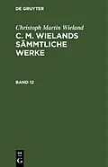 E-Book (pdf) C. M. Wielands Sämmtliche Werke. Band 12 von C. M. Wieland