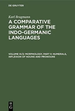 E-Book (pdf) Morphology, Part II: Numerals, Inflexion of Nouns and Pronouns von Karl Brugmann