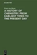 E-Book (pdf) A History of Chemistry. From Earliest Times to the Present Day von Ernst Von Meyer