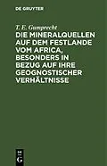 E-Book (pdf) Die Mineralquellen auf dem Festlande vom Africa, besonders in Bezug auf ihre geognostischer Verhältnisse von T. E. Gumprecht