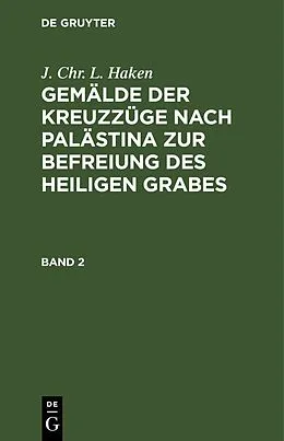 E-Book (pdf) Gemälde der Kreuzzüge nach Palästina zur Befreiung des heiligen Grabes. Band 2 von J. Chr. L. Haken