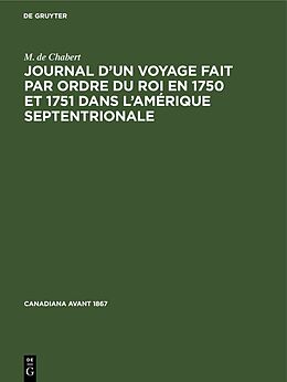 Livre Relié Journal d un voyage fait par ordre du roi en 1750 et 1751 dans l Amérique septentrionale de M. de Chabert