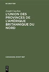 Fester Einband L'union des provinces de l'Amérique britannique du nord von Joseph Cauchon