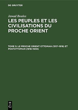 Livre Relié Le proche Orient ottoman (1517 1918) et postottoman (1918 1930) de Jawad Boulos