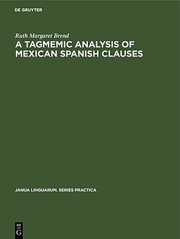 Livre Relié A Tagmemic Analysis of Mexican Spanish Clauses de Ruth Margaret Brend