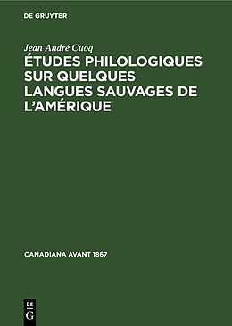 Livre Relié Études philologiques sur quelques langues sauvages de l Amérique de Jean André Cuoq