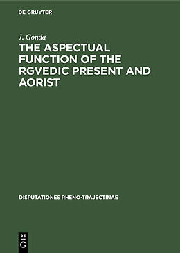 Livre Relié The Aspectual Function of the Rgvedic Present and Aorist de J. Gonda