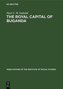 Livre Relié The Royal Capital of Buganda de Peter C. W. Gutkind