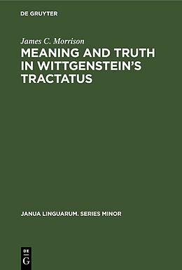 Livre Relié Meaning and Truth in Wittgenstein s Tractatus de James C. Morrison