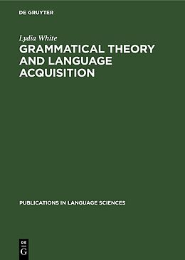 Livre Relié Grammatical Theory and Language Acquisition de Lydia White