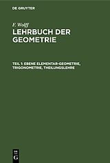 E-Book (pdf) F. Wolff: Lehrbuch der Geometrie / Ebene Elementar-Geometrie, Trigonometrie, Theilungslehre von F. Wolff