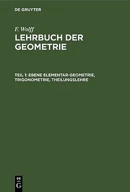 E-Book (pdf) Ebene Elementar-Geometrie, Trigonometrie, Theilungslehre von F. Wolff