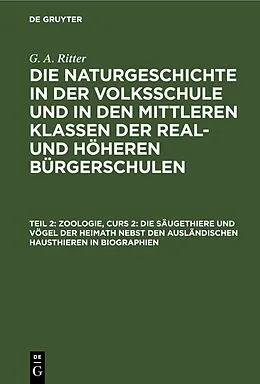 PDF Zoologie, Curs 2: Die Säugethiere und Vögel der Heimath nebst den ausländischen Hausthieren in Biographien von G. A. Ritter