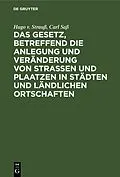 E-Book (pdf) Das Gesetz, betreffend die Anlegung und Veränderung von Straßen und Plaatzen in Städten und ländlichen Ortschaften von Hugo v. Strauß, Carl Saß