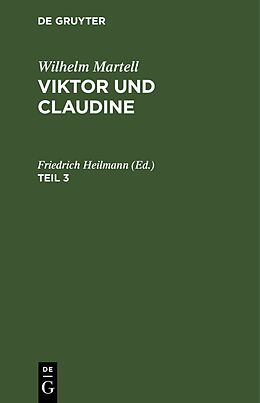 E-Book (pdf) Wilhelm Martell: Viktor und Claudine / Wilhelm Martell: Viktor und Claudine. Teil 3 von Wilhelm Martell