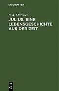 E-Book (pdf) Julius. Eine Lebensgeschichte aus der Zeit von F. A. Märcher