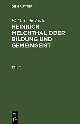E-Book (pdf) Heinrich Melchthal oder Bildung und Gemeingeist. Teil 1 von W. M. L. De Wette