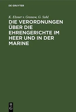 E-Book (pdf) Die Verordnungen über die Ehrengerichte im Heer und in der Marine von K. Elsner v. Gronow, G. Sohl
