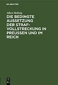 PDF Die bedingte Aussetzung der Strafvollstreckung in Preußen und im Reich von Albert Hellwig
