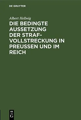 PDF Die bedingte Aussetzung der Strafvollstreckung in Preußen und im Reich von Albert Hellwig