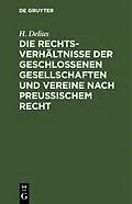 PDF Die Rechtsverhältnisse der geschlossenen Gesellschaften und Vereine nach preussischem Recht von H. Delius