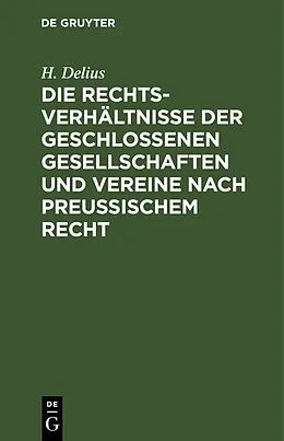 PDF Die Rechtsverhältnisse der geschlossenen Gesellschaften und Vereine nach preussischem Recht von H. Delius