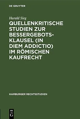 E-Book (pdf) Quellenkritische Studien zur Bessergebotsklausel (in diem addictio) im römischen Kaufrecht von Harald Sieg