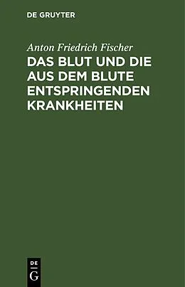 E-Book (pdf) Das Blut und die aus dem Blute entspringenden Krankheiten von Anton Friedrich Fischer