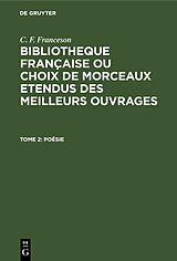 E-Book (pdf) C. F. Franceson: Bibliotheque Française ou choix de Morceaux etendus... / Poésie von C. F. Franceson