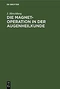 E-Book (pdf) Die Magnet-Operation in der Augenheilkunde von J. Hirschberg
