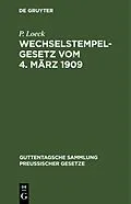 PDF Wechselstempelgesetz vom 4. März 1909 von P. Loeck
