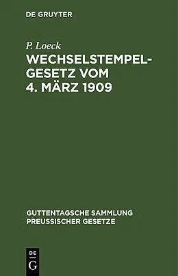 E-Book (pdf) Wechselstempelgesetz vom 4. März 1909 von P. Loeck