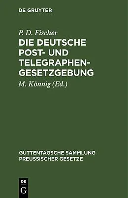 PDF Die Deutsche Post- und Telegraphen-Gesetzgebung von P. D. Fischer