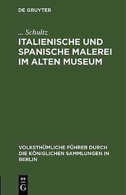 Fester Einband Italienische und spanische Malerei im Alten Museum von ... Schultz