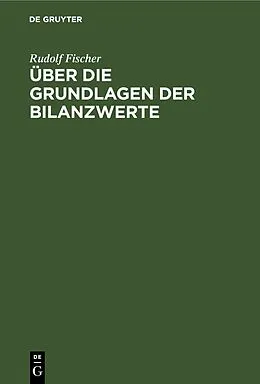 E-Book (pdf) Über die Grundlagen der Bilanzwerte von Rudolf Fischer