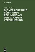 E-Book (pdf) Die Versicherung für fremde Rechnung an der Schadensversicherung von Walter Fischer