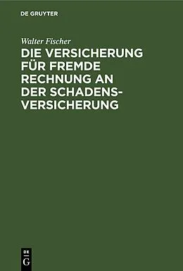 E-Book (pdf) Die Versicherung für fremde Rechnung an der Schadensversicherung von Walter Fischer