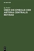 E-Book (pdf) Über die Embolie der Arteria centralis retinae von R. Fischer