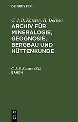 E-Book (pdf) C. J. B. Karsten; H. Dechen: Archiv für Mineralogie, Geognosie, Bergbau und Hüttenkunde / C. J. B. Karsten; H. Dechen: Archiv für Mineralogie, Geognosie, Bergbau und Hüttenkunde. Band 4 von 
