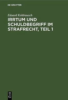 E-Book (pdf) Irrtum und Schuldbegriff im Strafrecht, Teil 1 von Eduard Kohlrausch