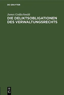 E-Book (pdf) Die Deliktsobligationen des Verwaltungsrechts von James Goldschmidt