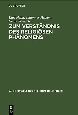 E-Book (pdf) Zum Verständnis des religiösen Phänomens von Karl Helm, Johannes Hessen, Georg Wünsch