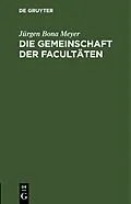 E-Book (pdf) Die Gemeinschaft der Facultäten von Jürgen Bona Meyer