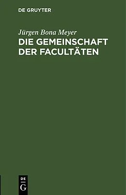 E-Book (pdf) Die Gemeinschaft der Facultäten von Jürgen Bona Meyer